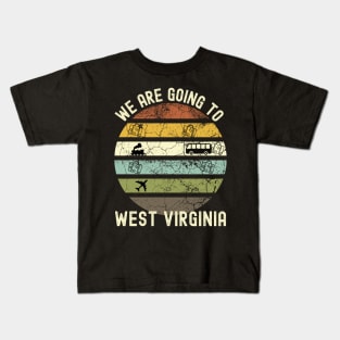 We Are Going To West Virginia, Family Trip To West Virginia, Road Trip to West Virginia, Holiday Trip to West Virginia, Family Reunion in Kids T-Shirt